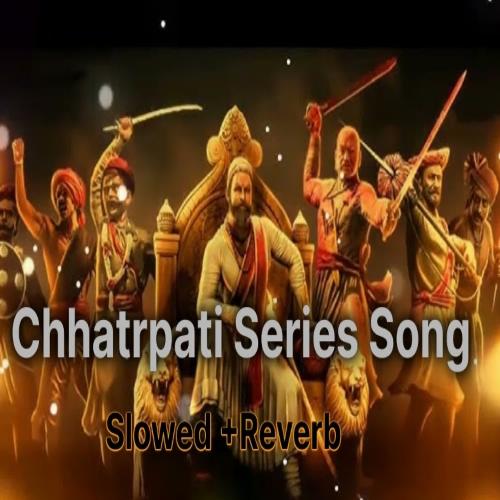 Chhatrpati Series Song Slowed +Reverb