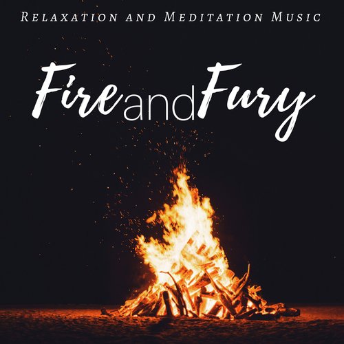 Fire and Fury: Relaxation and Meditation Music, Soul Relief, Silent Reflection, Mood Music for Mental Journey_poster_image