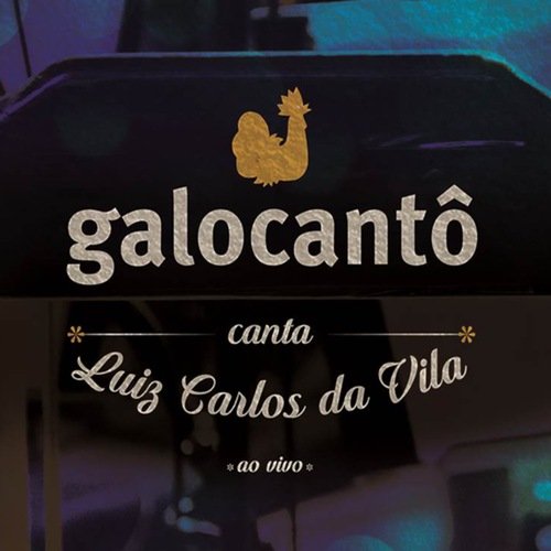 Galocantô Canta Luiz Carlos da Vila (Ao Vivo)