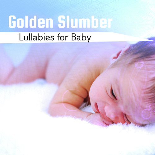 Golden Slumber Lullabies for Baby, Natural Sleep Aid, Rockabye Help for Baby No Sleep, Easy Nap