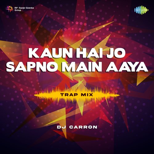Kaun Hai Jo Sapno Main Aaya - Trap Mix