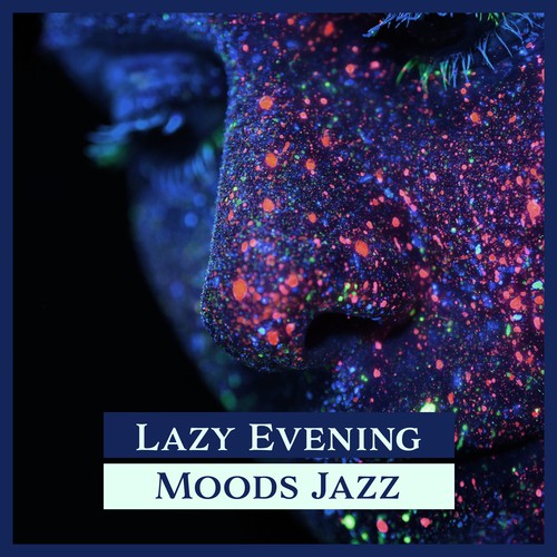Lazy Evening: Moods Jazz – Smooth Jazz Background, Bar, Club, Restaurant, Relax in Home, Rest