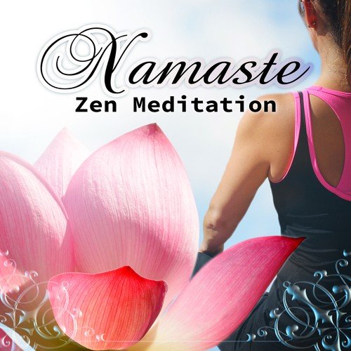 Namaste Zen Meditation - Sounds of Nature for Well Being, Relaxing Mindfulness Meditation, Shamanic Healing, Waves of Calmness, Relaxing Music for Yoga, Massage, Reiki, Wellness