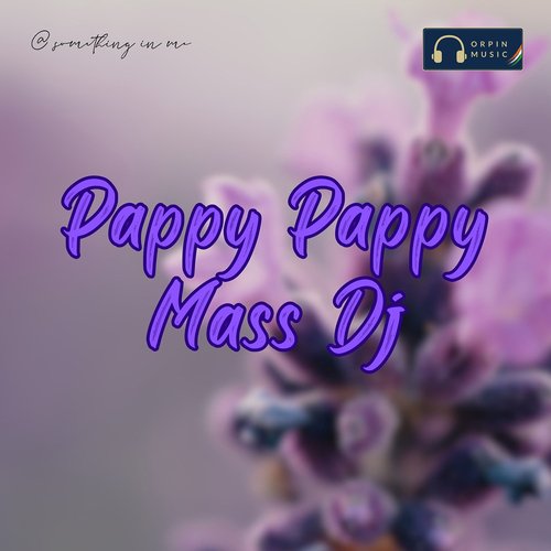 Pappy Pappy Mass Dj