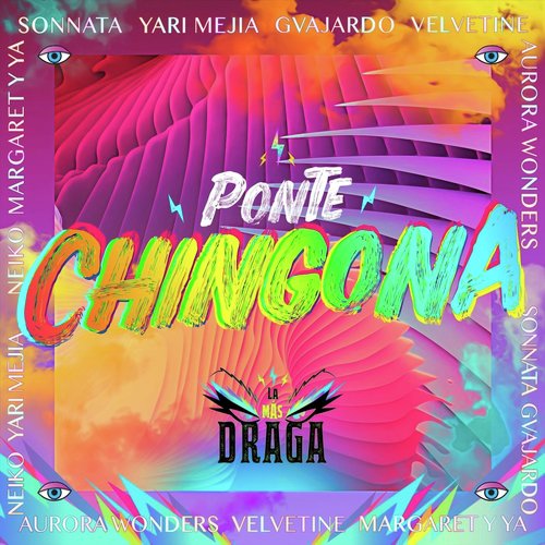 Ponte Chingona (feat. Sonnata, Yari Mejía, Neiko, Margaret y Ya, Gvajardo, Aurora Wonders & Velvetine)