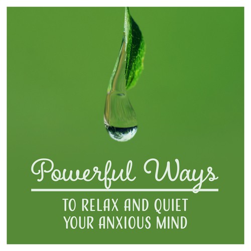 Powerful Ways to Relax and Quiet Your Anxious Mind (Mindfulness Meditation Music, Decrease Stress & Reach Inner Calm)