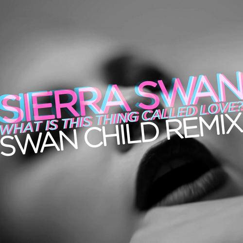 What Is This Thing Called Love (Swan Child Remix)