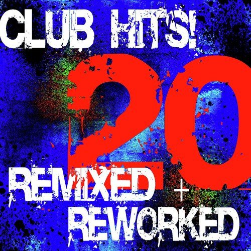 20 Club Hits! Remixed + Reworked