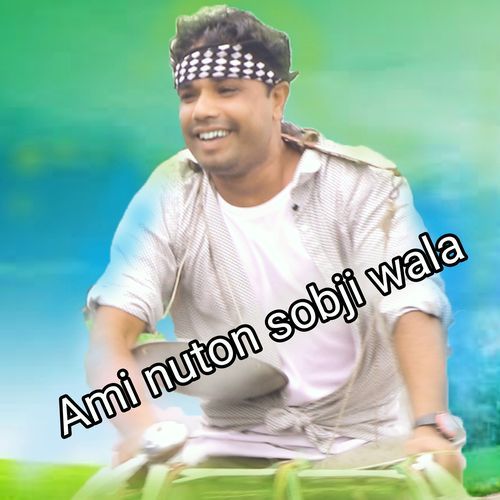 Ami Nuton Sobji Wala