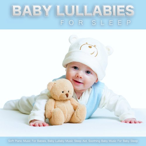 Baby Lullabies For Sleep: Soft Piano Music For Babies, Baby Lullaby Music Sleep Aid, Soothing Baby Music For Baby Sleep_poster_image