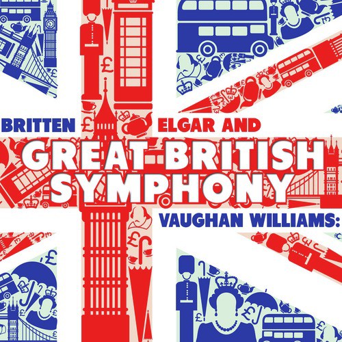 Britten, Elgar & Vaughan Williams: Great British Symphony