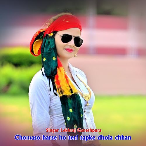 Chomaso barse ho teri tapke dhola chhan