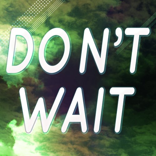 Don't Wait (Originally Performed by Joey Graceffa) [Karaoke Version]