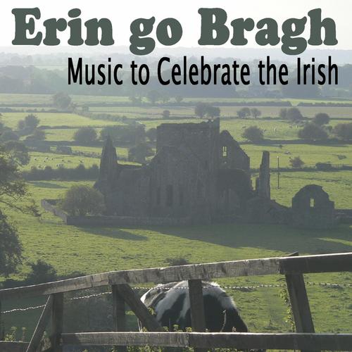 Erin Go Bragh - Music to Celebrate the Irish