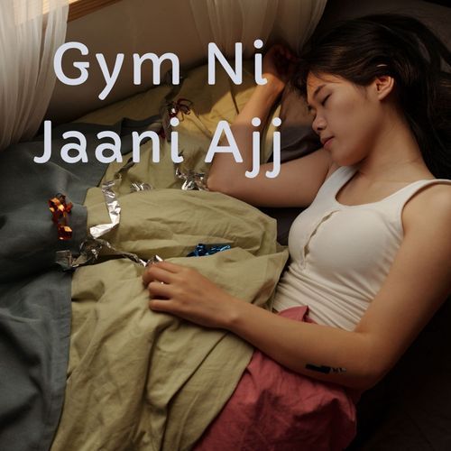 Gym Ni Jaani Ajj