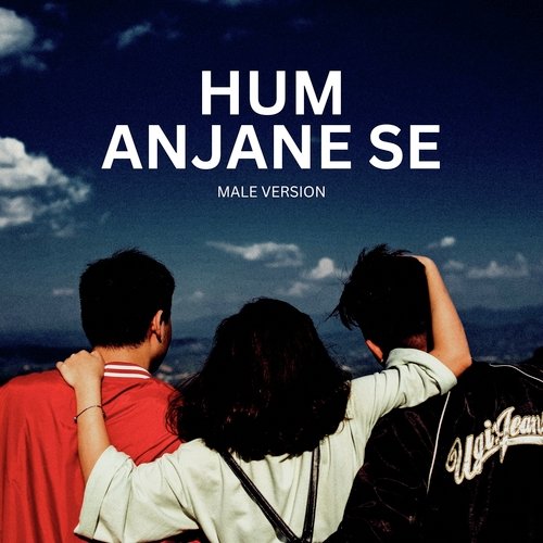 Hum Anjane Se (Male Version)