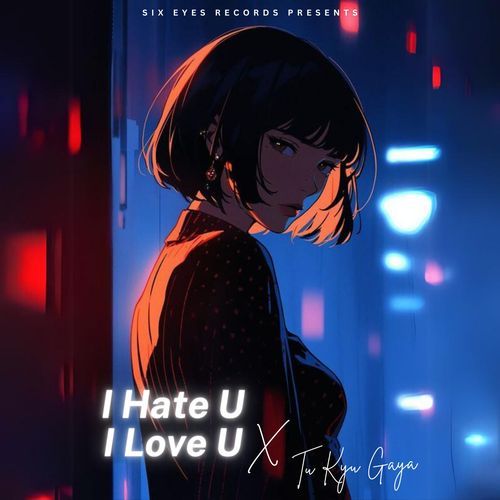 I Hate U I Love U x Tu Kyu Gaya (Female Version)