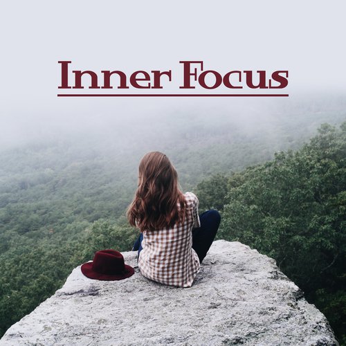 Inner Focus – Deep Meditation, Concentration, Yoga Music, Zen Spirit, Calm Down
