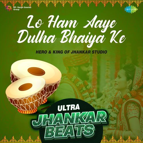 Lo Ham Aaye Dulha Bhaiya Ke - Ultra Jhankar Beats