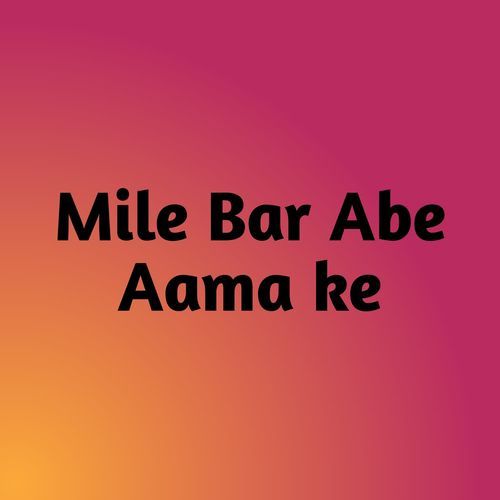 Mile Bar Abe Aama ke