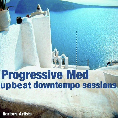 Progressive Med Upbeat Downtempo Sessions