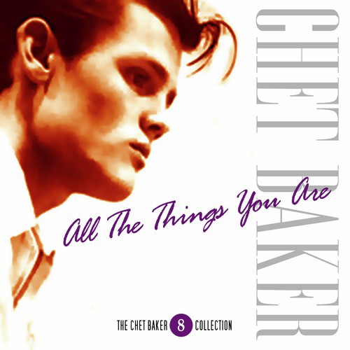 The Chet Baker Collection- Vol. 8 - All The Things You Are