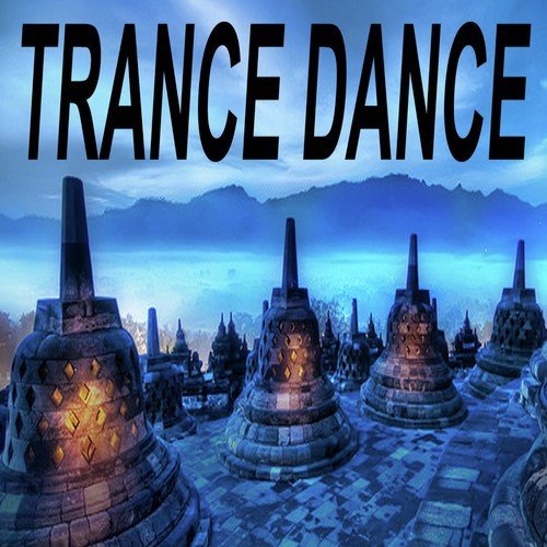 Trance Dance "The Best of Psy Techno, Goa Trance & Progressice Tech House Anthems"