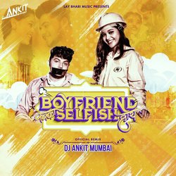 Boyfriend Pakka Selfish Hay Official Remix-GyA6QkZSBFE