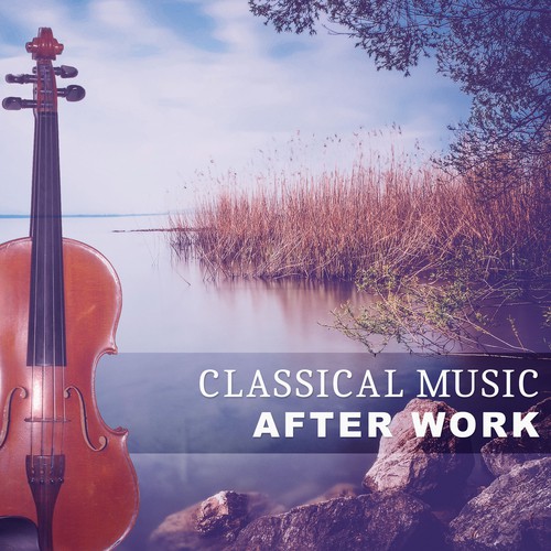 Classical Music After Work – Calm Music, Beethoven Songs, Music for Soul, Mozart, Bach