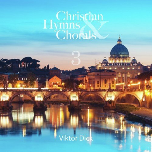 Dick: Christian Hymns & Chorals, Vol. 3