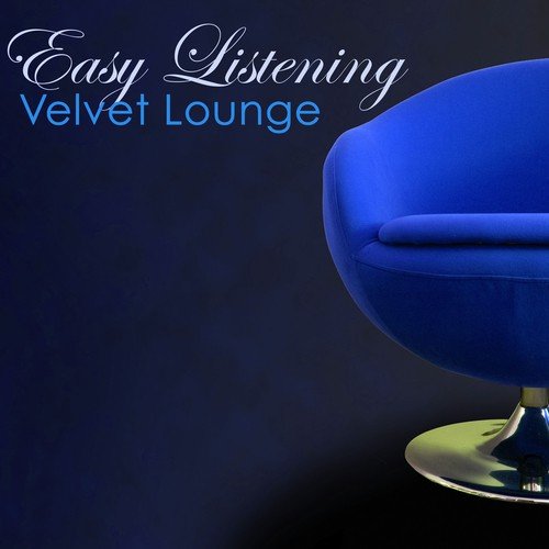 Easy Listening Velvet Lounge – Best of Lounge & Chill Out Music, Smooth like Velvet