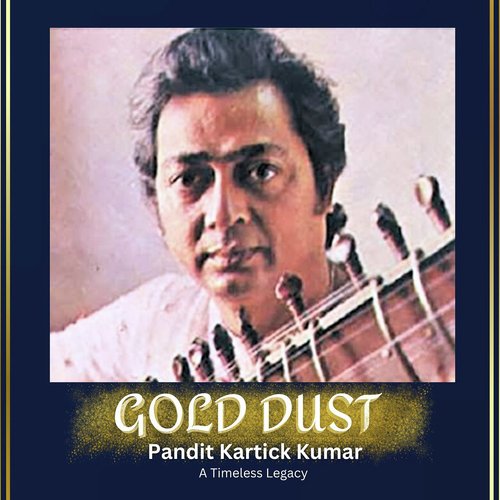 Gold Dust - Pandit Kartick Kumar : A Timeless Legacy
