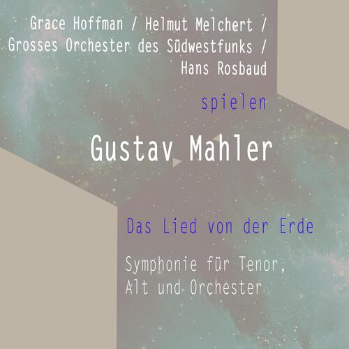 Grace Hoffman / Helmut Melchert / Grosses Orchester Des Südwestfunks / Hans Rosbaud Spielen: Gustav Mahler: Das Lied Von Der Erde - Symphonie Für Tenor, Alt Und Orchester (Live)