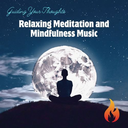 Guiding Your Thoughts: Relaxing Meditation and Mindfulness Music for Stress Relief