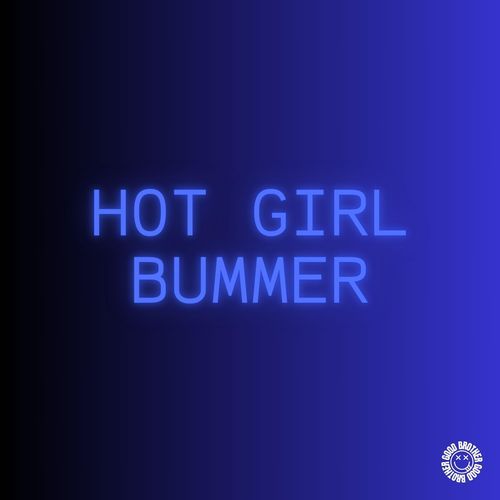 Hot Girl Bummer (House)