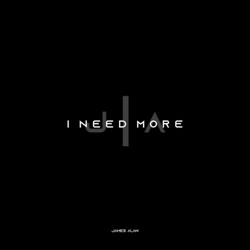 I Need More