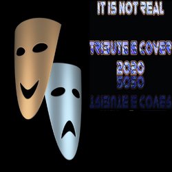 It Is Not Real (Tribute & Cover)