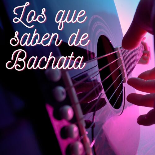 Los que saben de bachata