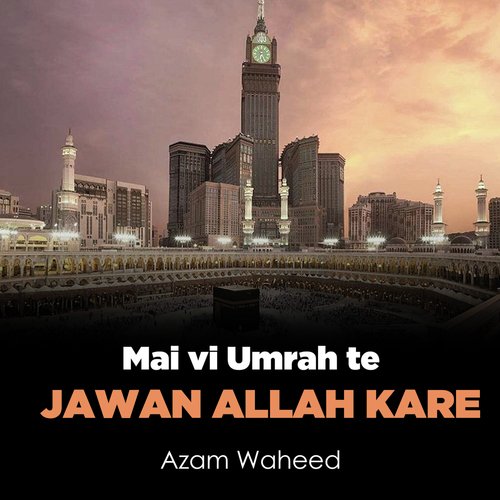 Mai Vi Umrah Te Jawan Allah Kare
