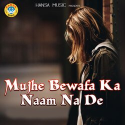 Mujhe Bewafa Ka Naam Na De-GTwMVx93XVY