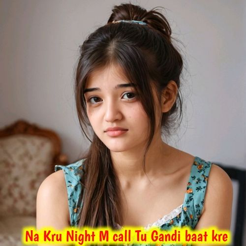 Na kru Night M call Tu Gandi baat kre