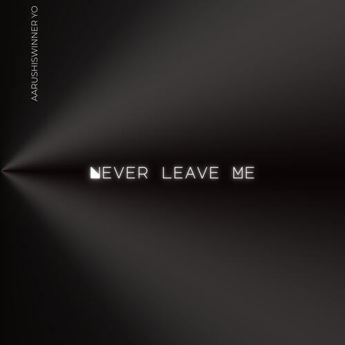 Never leave me