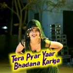 Tera Pyar Yaar Bhadana Kariga