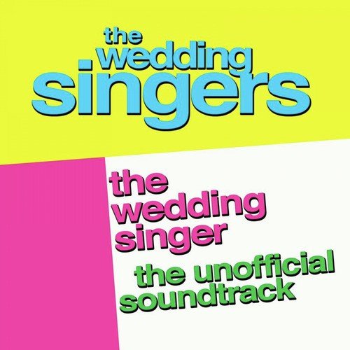 The Wedding Singer: The Unofficial Soundtrack Performed By the Wedding Singers