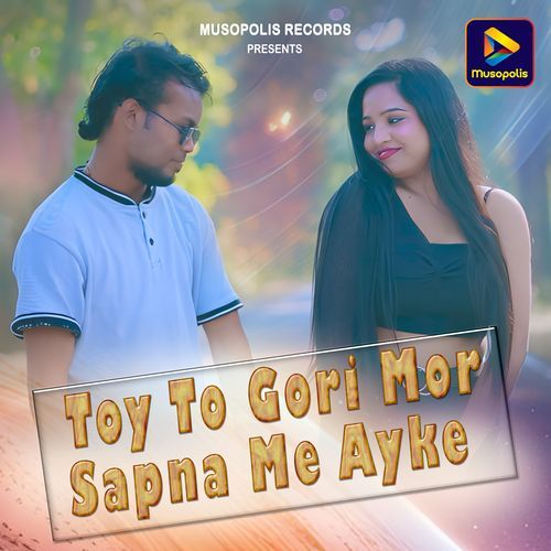 Toy To Gori Mor Sapna Me Ayke