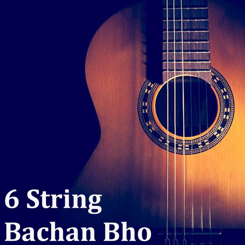 6 Strings-Bachan Bho