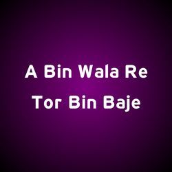 A Bin Wala Re Tor Bin Baje-FlEAYVlnbn4