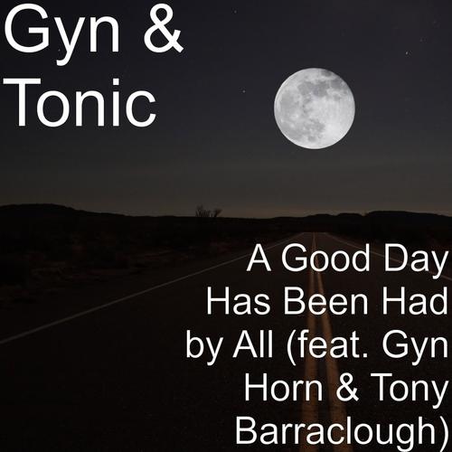 A Good Day Has Been Had by All (feat. Gyn Horn & Tony Barraclough)