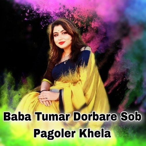 Baba Tumar Dorbare Sob Pagoler Khela