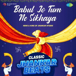 Babul Jo Tum Ne Sikhaya - Classic Jhankar Beats-CT8FRyV3XEE